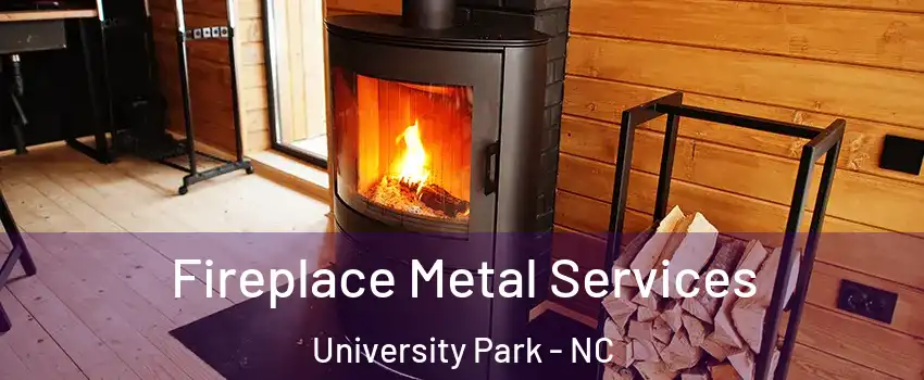 Fireplace Metal Services University Park - NC