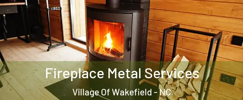 Fireplace Metal Services Village Of Wakefield - NC