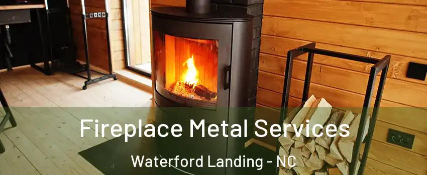 Fireplace Metal Services Waterford Landing - NC