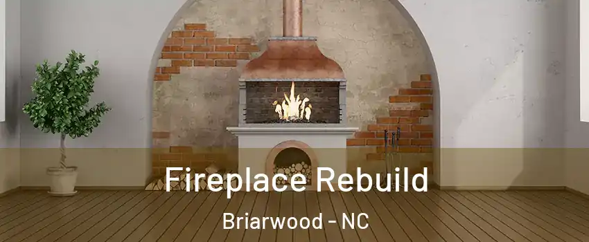 Fireplace Rebuild Briarwood - NC
