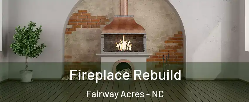 Fireplace Rebuild Fairway Acres - NC