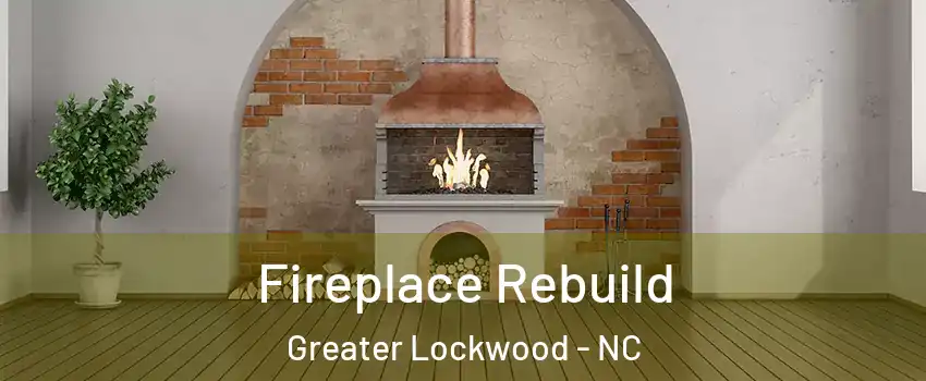 Fireplace Rebuild Greater Lockwood - NC