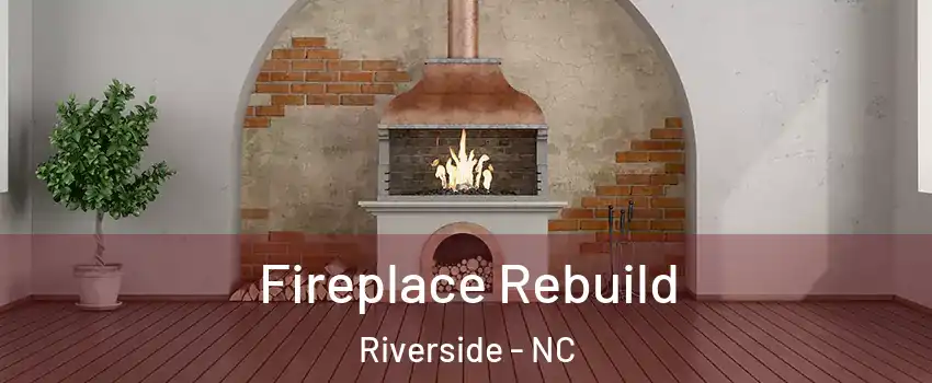 Fireplace Rebuild Riverside - NC