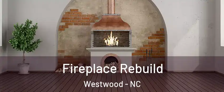 Fireplace Rebuild Westwood - NC