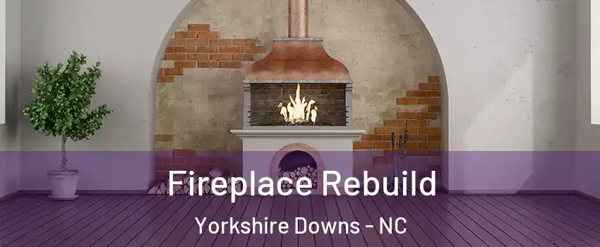 Fireplace Rebuild Yorkshire Downs - NC