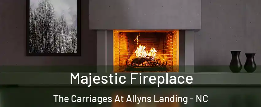 Majestic Fireplace The Carriages At Allyns Landing - NC