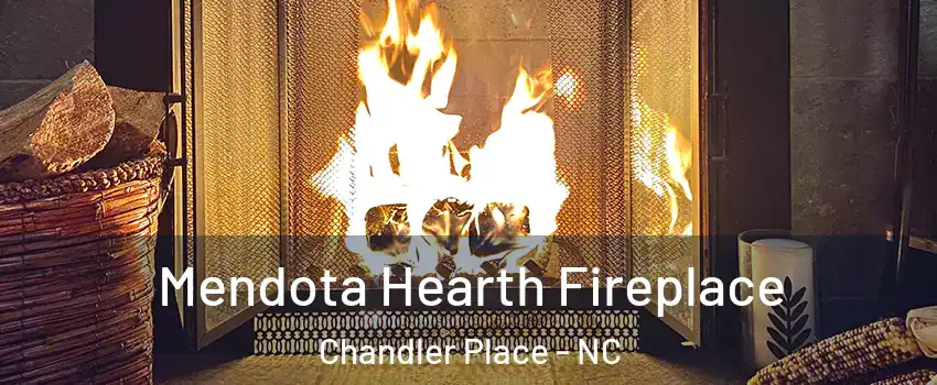Mendota Hearth Fireplace Chandler Place - NC