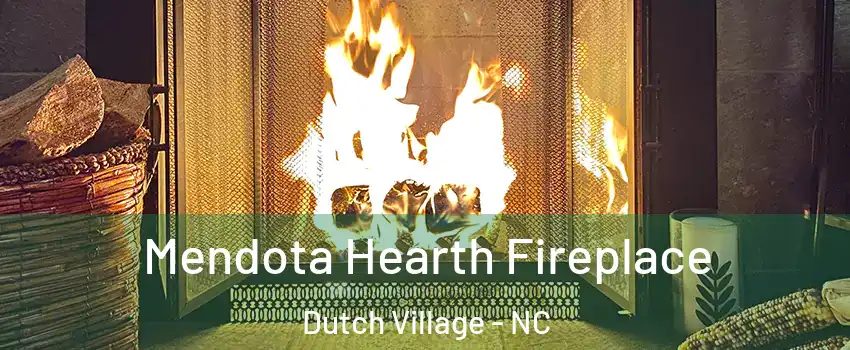 Mendota Hearth Fireplace Dutch Village - NC