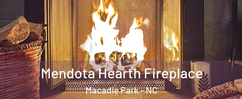 Mendota Hearth Fireplace Macadie Park - NC