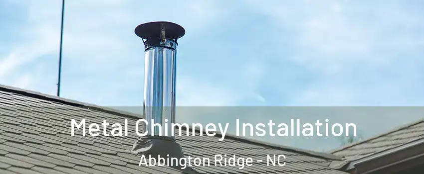 Metal Chimney Installation Abbington Ridge - NC