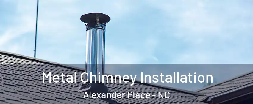 Metal Chimney Installation Alexander Place - NC