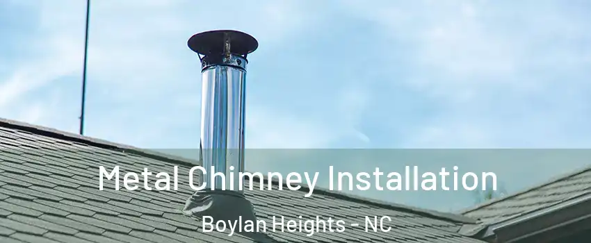 Metal Chimney Installation Boylan Heights - NC