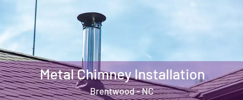 Metal Chimney Installation Brentwood - NC