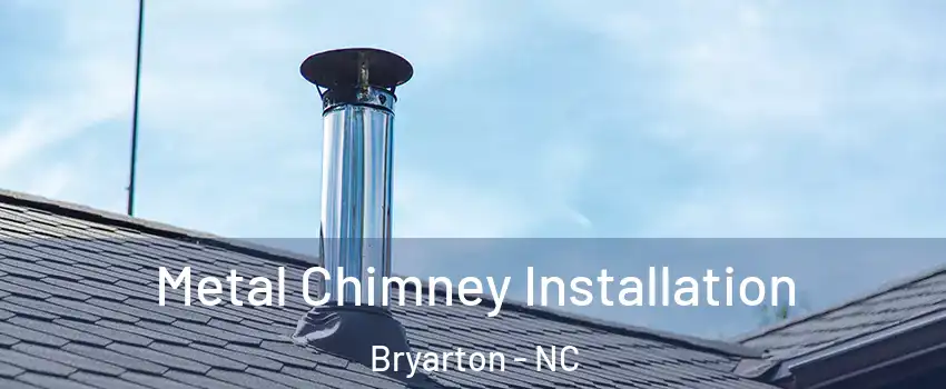 Metal Chimney Installation Bryarton - NC