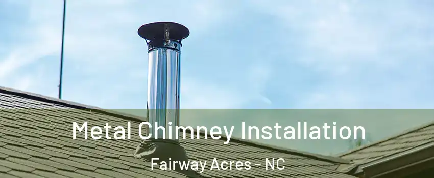 Metal Chimney Installation Fairway Acres - NC