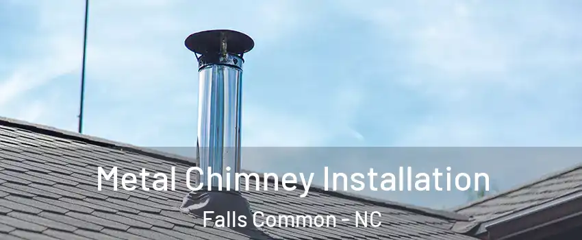 Metal Chimney Installation Falls Common - NC