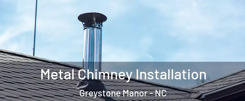 Metal Chimney Installation Greystone Manor - NC