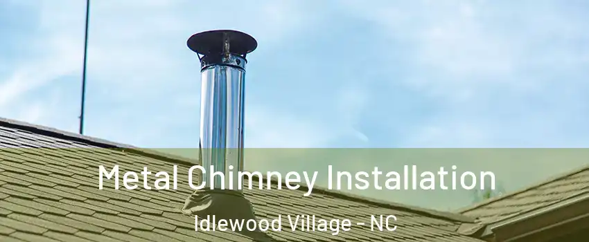 Metal Chimney Installation Idlewood Village - NC