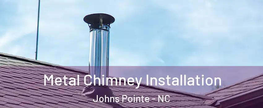 Metal Chimney Installation Johns Pointe - NC