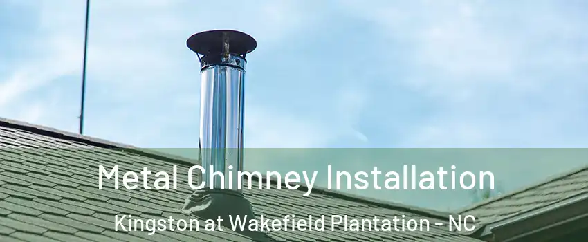 Metal Chimney Installation Kingston at Wakefield Plantation - NC