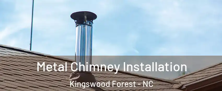 Metal Chimney Installation Kingswood Forest - NC