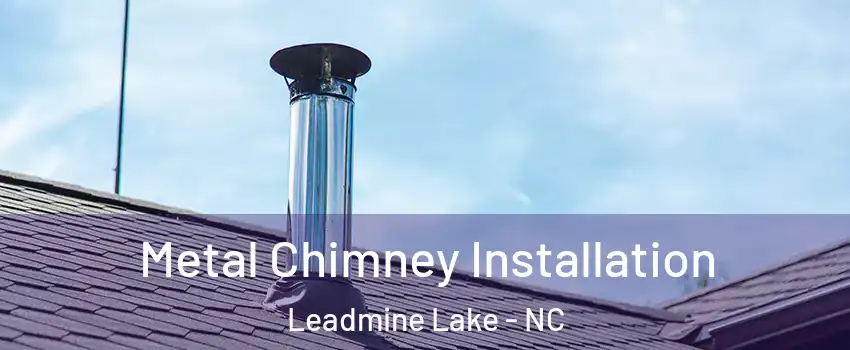 Metal Chimney Installation Leadmine Lake - NC
