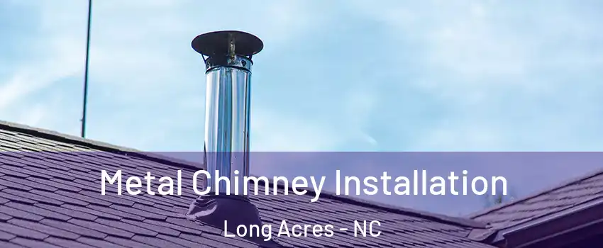 Metal Chimney Installation Long Acres - NC