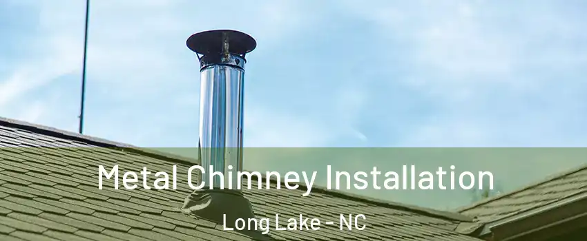 Metal Chimney Installation Long Lake - NC