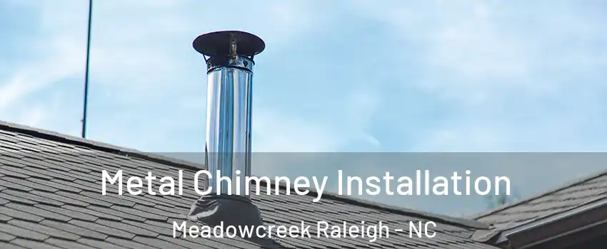 Metal Chimney Installation Meadowcreek Raleigh - NC