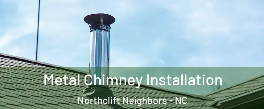 Metal Chimney Installation Northclift Neighbors - NC