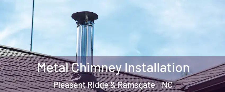 Metal Chimney Installation Pleasant Ridge & Ramsgate - NC