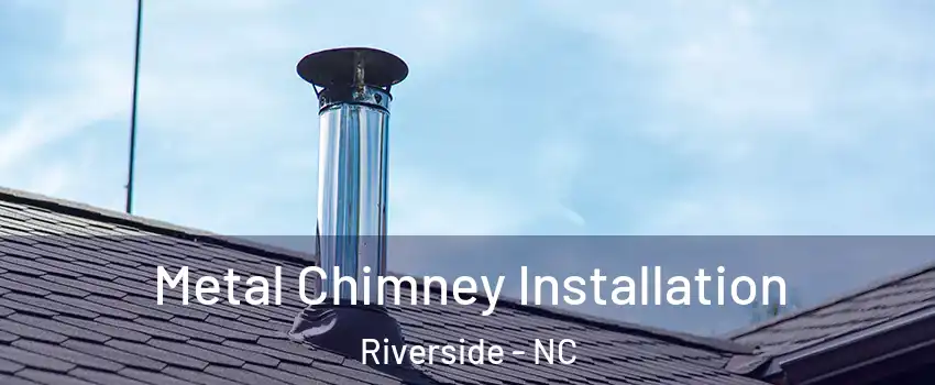 Metal Chimney Installation Riverside - NC