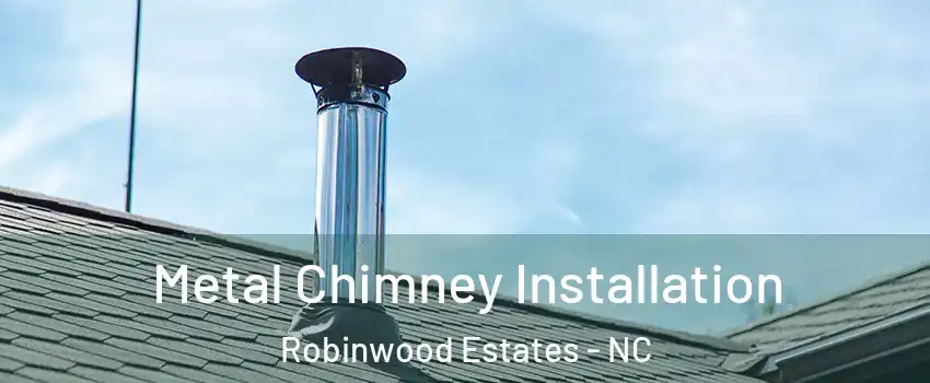 Metal Chimney Installation Robinwood Estates - NC