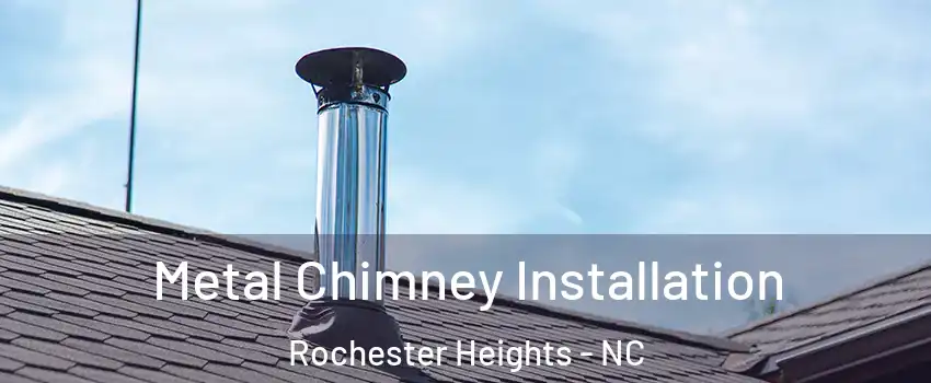 Metal Chimney Installation Rochester Heights - NC
