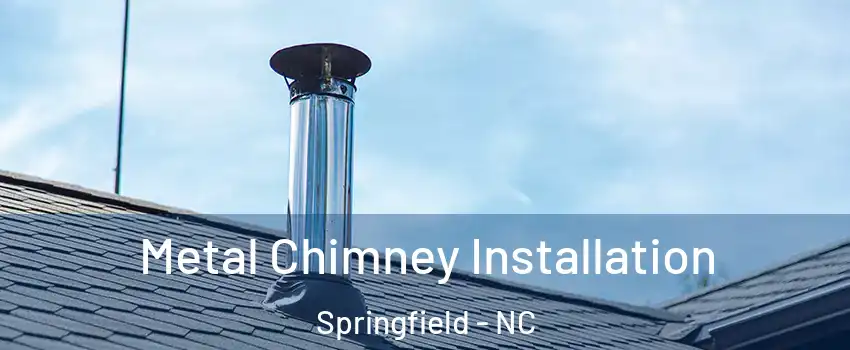 Metal Chimney Installation Springfield - NC