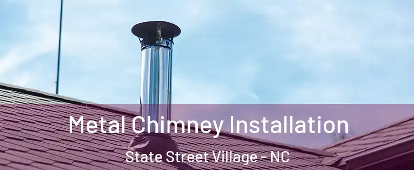 Metal Chimney Installation State Street Village - NC