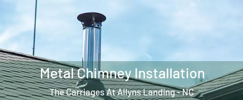 Metal Chimney Installation The Carriages At Allyns Landing - NC
