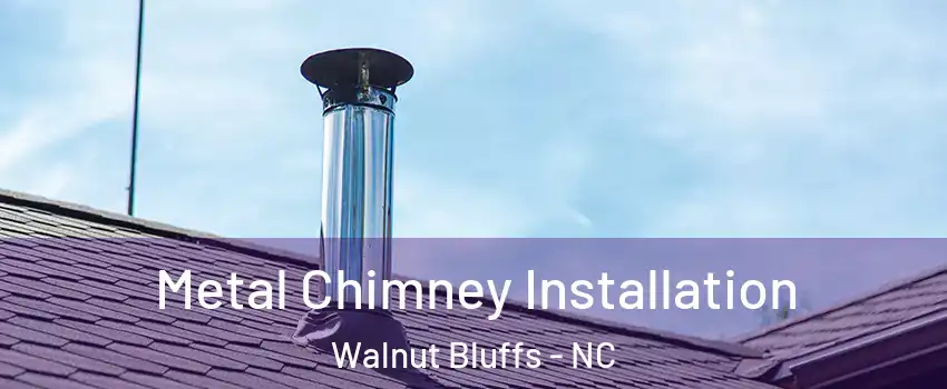 Metal Chimney Installation Walnut Bluffs - NC