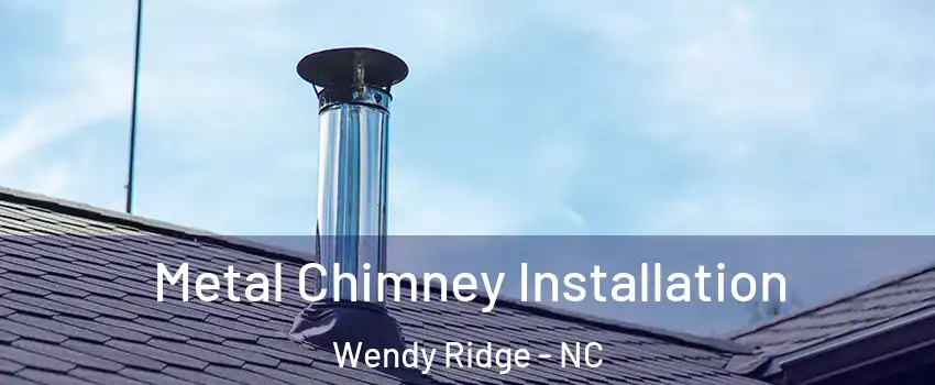 Metal Chimney Installation Wendy Ridge - NC