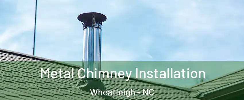 Metal Chimney Installation Wheatleigh - NC
