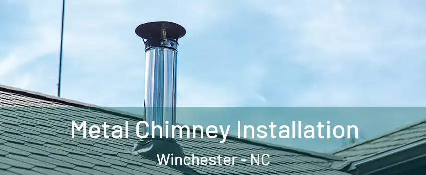 Metal Chimney Installation Winchester - NC