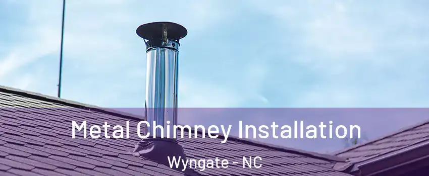 Metal Chimney Installation Wyngate - NC