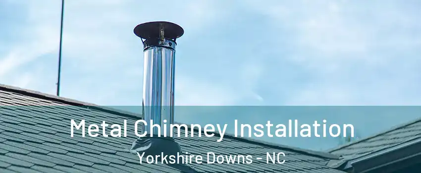 Metal Chimney Installation Yorkshire Downs - NC