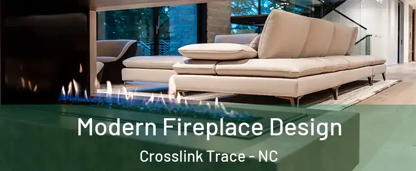 Modern Fireplace Design Crosslink Trace - NC