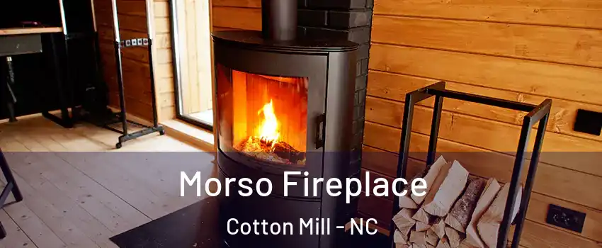 Morso Fireplace Cotton Mill - NC