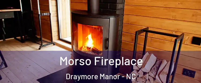 Morso Fireplace Draymore Manor - NC