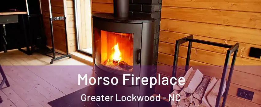 Morso Fireplace Greater Lockwood - NC