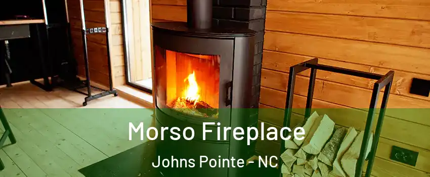 Morso Fireplace Johns Pointe - NC