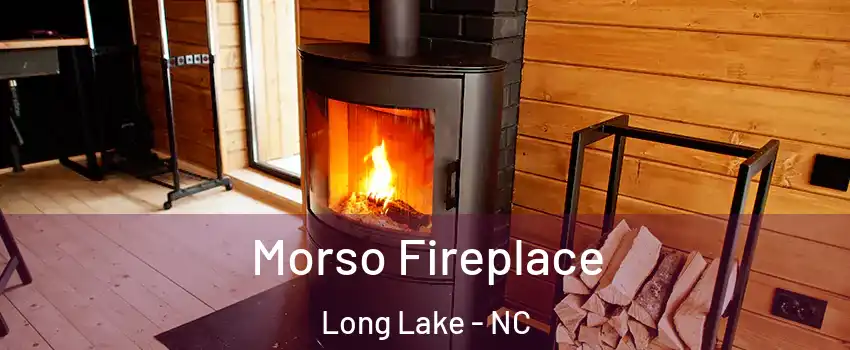 Morso Fireplace Long Lake - NC