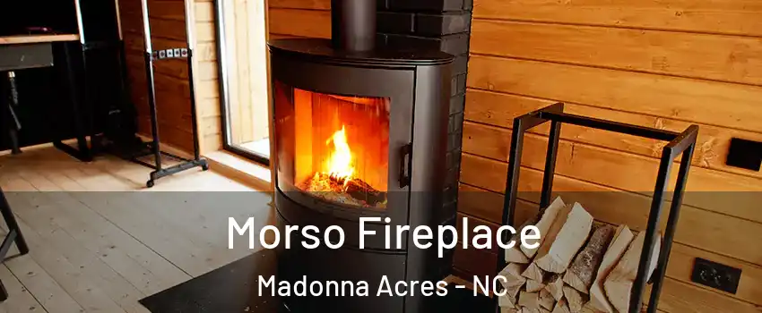 Morso Fireplace Madonna Acres - NC
